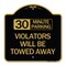 Signmission 30 Minute Parking Violators Will Towed Away, Black & Gold Aluminum Sign, 18" x 18", BG-1818-24424 A-DES-BG-1818-24424 - alternate 1